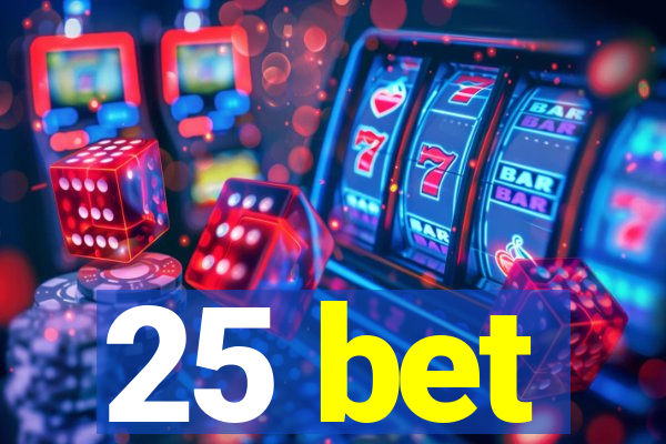 25 bet